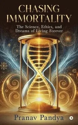 Pranav Pandya - Chasing Immortality, Inbunden. Tillgänglighet: Lägg i varukorg