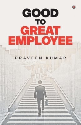 Praveen Kumar - Good to Great Employee, Häftad