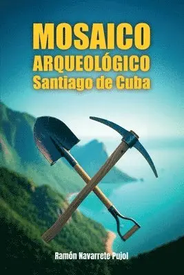 Ramón Navarrete Pujol - MOSAICO ARQUEOLÓGICO Santiago de Cuba, Häftad. Tillgänglighet: Lägg i varukorg