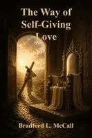 Bradford L McCall - Way of Self-Giving Love, Häftad. Tillgänglighet: Lägg i varukorg