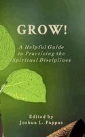 Joshua L Pappas - Grow! A Helpful Guide to Practicing the Spiritual Disciplines, Häftad
