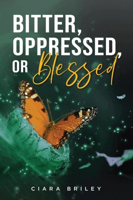 Ciara Briley - Bitter, Oppressed or Blessed, E-bok
