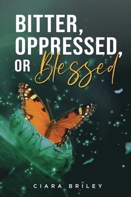 Ciara Briley - Bitter, Oppressed or Blessed, Häftad
