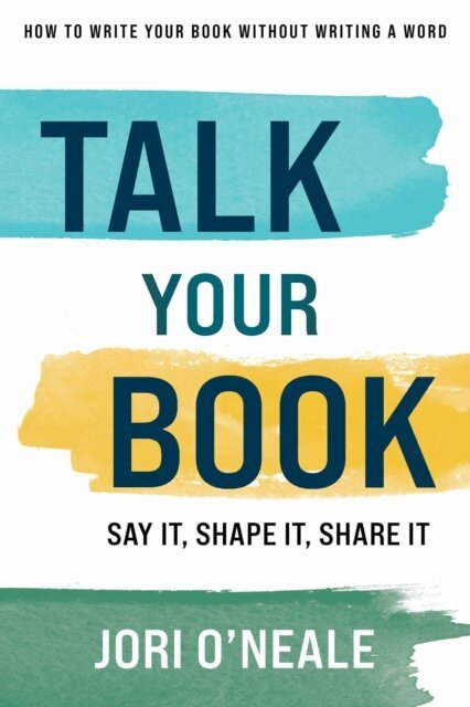 Jori O'Neale - Talk Your Book: Say It, Shape It, Share It, E-bok