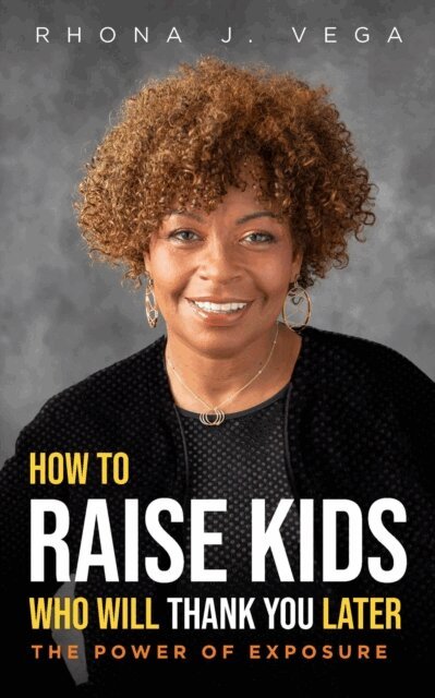 Rhona J. Vega - How to Raise Kids Who Will Thank You Later, E-bok