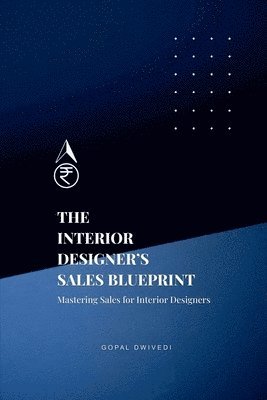 Gopal Dwivedi - Interior Designer's Sales Blueprint, Häftad. Tillgänglighet: Lägg i varukorg