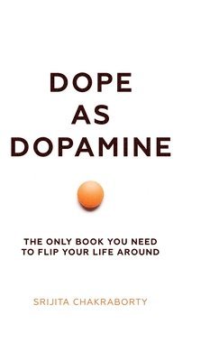Srijita Chakraborty - Dope As Dopamine, Inbunden