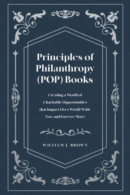 William J. Brown - Principles of Philanthropy (POP) Books, E-bok