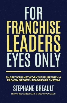 Stephane Breault - For Franchise Leaders Eyes Only, Häftad