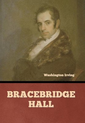 Washington Irving - Bracebridge Hall, Inbunden