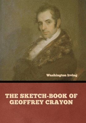 Washington Irving - Sketch-Book of Geoffrey Crayon, Inbunden