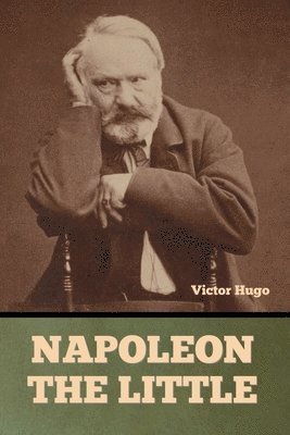 Victor Hugo - Napoleon the Little, Häftad
