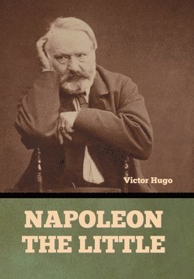 Victor Hugo - Napoleon the Little, Inbunden