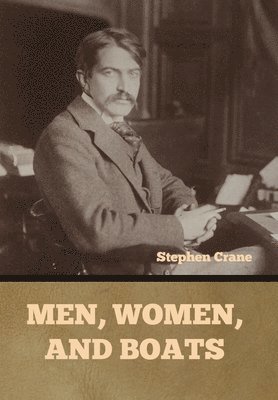 Stephen Crane - Men, Women, and Boats, Inbunden