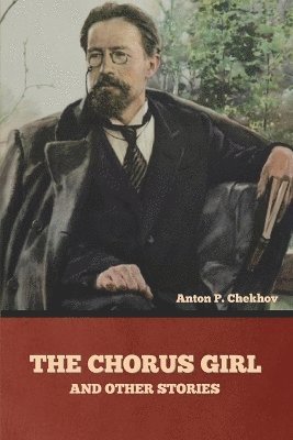 Anton Pavlovich Chekhov - Chorus Girl and Other Stories, Häftad