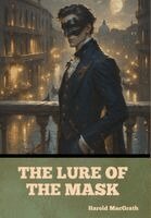 Harold MacGrath - The Lure of the Mask, Inbunden