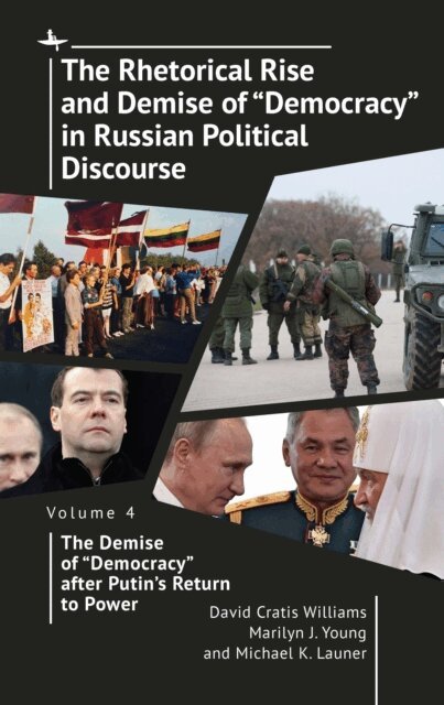 Michael K. Launer, Marilyn J. Young, David Cratis Williams - Rhetorical Rise and Demise of &quote;Democracy&quote; in Russian Political Discourse Volume Four, E-bok