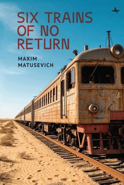 Maxim Matusevich - Six Trains of No Return, E-bok