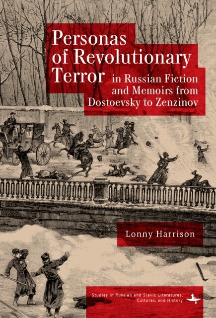 Lonny Harrison - Personas of Revolutionary Terror in Russian Fiction and Memoirs from Dostoevsky to Zenzinov, E-bok
