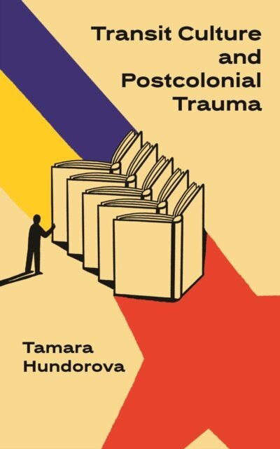 Tamara Hundorova - Transit Culture and Postcolonial Trauma, E-bok