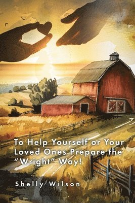 Shelly Wilson - To Help Yourself or Your Loved Ones Prepare the "Wright" Way!, Häftad