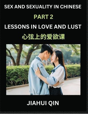 Jiahui Qin - Chinese Romantic Stories & Essays on Sex and Sexuality (Part 2)- Self-learn Reading Chinese Romance, Sex Education, Love, Intimacy and Lust, Simple Lessons for Beginner Students of Mandarin Chinese, Easy Vocabulary, English, Pinyin, Simplified Characters,, Häftad