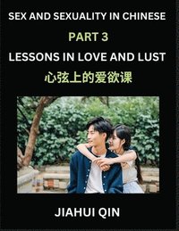 Chinese Romantic Stories & Essays on Sex and Sexuality (Part 3)- Self-learn Reading Chinese Romance, Sex Education, Love, Intimacy and Lust, Simple Lessons for Beginner Students of Mandarin Chinese...