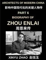 Xinyu Zhao - Architects of Modern China (Part 6)- Zhou Enlai Biography, The Life, Leadership, and Legacy of China's First Premier, The Story of Modern China's Great Diplomat, Häftad