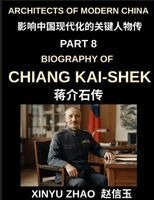 Xinyu Zhao - Architects of Modern China (Part 8)- Chiang Kai-shek Biography, From Revolutionary Soldier to Leader of the Republic of China, A Journey from Zhejiang Childhood to ROC Taiwan Leadership, Häftad