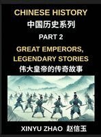 Xinyu Zhao - Chinese History (Part 2)- Great Emperors, Legendary Stories, Fascinating Tales of China's Most Influential Emperors and the Rise and Fall of Dynasties, Inbunden