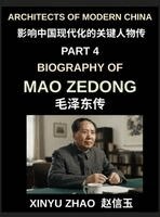 Xinyu Zhao - Architects of Modern China (Part 4)- Biography of Mao Zedong, The Founding Father of Modern China, Revolutionary Leader, and Political Architect of the 20th Century, Inbunden