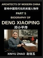 Xinyu Zhao - Architects of Modern China (Part 5)- Deng Xiaoping Biography, The Revolutionary Leader Who Transformed Modern China Through Reform and Opening Up, Inbunden