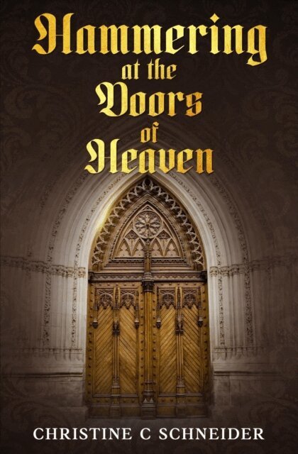 Christine Schneider - Hammering at the Doors of Heaven, E-bok
