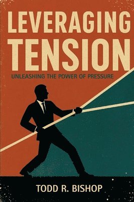 Todd Bishop - Leveraging Tension, Häftad. Tillgänglighet: Lägg i varukorg