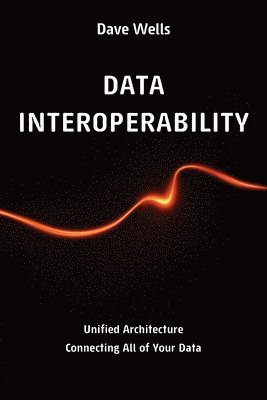 Dave Wells - Data Interoperability, Häftad. Tillgänglighet: Lägg i varukorg