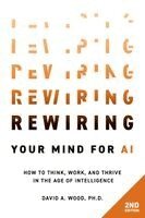 David a Wood - Rewiring Your Mind for AI, 2nd Edition, Häftad