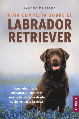 Joanna de Klerk - Guía completa sobre el Labrador Retriever, Häftad