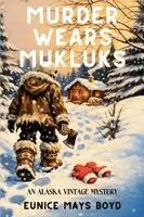 Eunice Mays Boyd - Murder Wears Mukluks, Häftad. Tillgänglighet: Lägg i varukorg