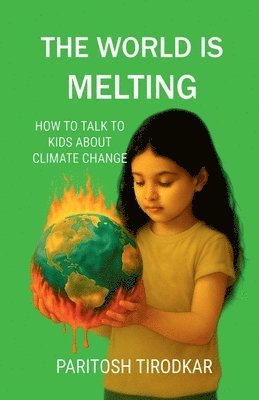 Paritosh Tirodkar - World Is Melting - How to Talk to Kids about Climate Change, Häftad. Tillgänglighet: Lägg i varukorg