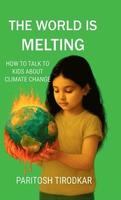 Paritosh Tirodkar - World Is Melting - How to Talk to Kids about Climate Change, Inbunden. Tillgänglighet: Lägg i varukorg