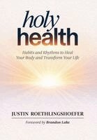 Justin Roethlingshoefer - Holy Health, Inbunden