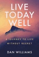 Dan Williams - Live Today Well, Inbunden