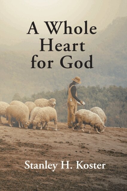 Stanley H. Koster - Whole Heart for God, E-bok