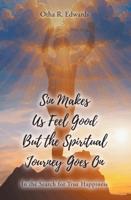 Otha R. Edwards - Sin Makes Us Feel Good But the Spiritual Journey Goes On, E-bok