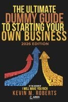 Kevin M Roberts - Ultimate Dummy Guide To Starting Your Own Business 2026 Edition, Häftad