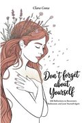 Don't Forget About Yourself: 100 Reflections to Reconnect, Rediscover, and Love Yourself Again