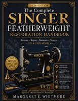 Margaret E Whitmore - Complete Singer Featherweight Restoration Handbook, Häftad. Tillgänglighet: Lägg i varukorg