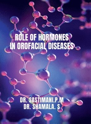 Dr P M Sastimani, Dr S Shamala - Role of Hormones in Orofacial Diseases, Inbunden