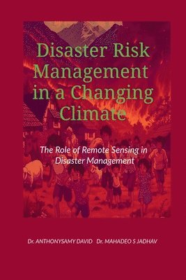 Dr Anthonysamy David - Disaster Risk Management in a Changing Climate, Häftad. Tillgänglighet: Lägg i varukorg