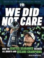 Brian Nemhauser - We Did Not Care: How the Seattle Seahawks Silenced All Doubts and Became Champions, Häftad
